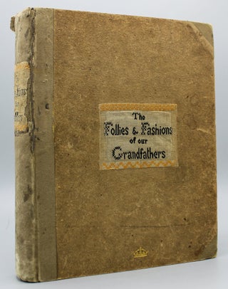 Item #10212 The Follies & Fashions of Our Grandfathers (1807). Embellished with Thirty-seven...