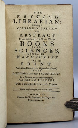 The British Librarian: Exhibiting a compendious review or abstract of our most scarce, useful, and valuable books in all sciences, as well in manuscripts as in print…