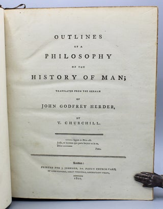 Outlines of a Philosophy of the History of Man; Translated from the German of John Godfrey Herder, by T. Churchill.
