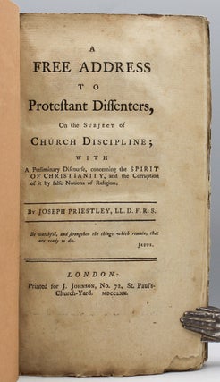 A Free Address to Protestant Dissenters, On the Subject of Church Discipline; With A Preliminary Discourse, concerning the Spirit of Christianity, and the Corruption of it by false Notions of Religion.