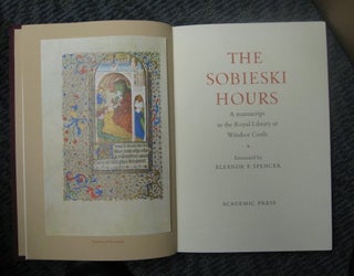 Item #13110 The Sobieski Hours : A Manuscript in the Royal Library at Windsor Castle. Examined by...