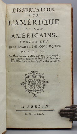 Recherches philosophiques sur les Américains, ou Mémoires intéressants pour servir à l’Histoire de l’Espèce Humaine. Avec une Dissertation sur l’Amérique & les Américains, par Don Pernety.
