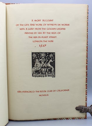 A Short Account of the Life and Work of Wynkyn De Worde. With a leaf from The Golden Legend, Printed by Him at the Sign of the Sun in Fleet Street, London, the Year 1527.