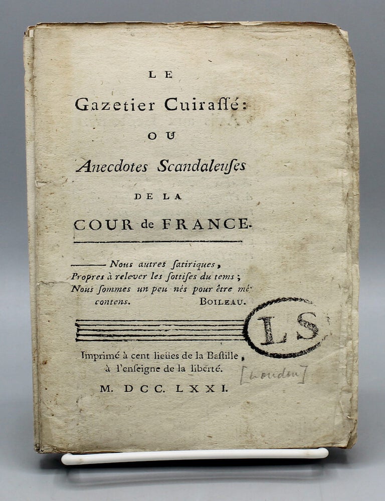 Item #14064 Le Gazetier cuirass&eacute; ou Anecdotes scandaleuses de la Cour de France.&hellip;Imprim&eacute; &agrave; cent lie&uuml;es de la Bastille, &agrave; l&rsquo;enseigne de la bibert&eacute;. Charles Theveneau de Morande.