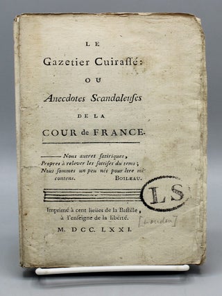 Le Gazetier cuirass&eacute; ou Anecdotes scandaleuses de la Cour de France.&hellip;Imprim&eacute; &agrave; cent lie&uuml;es. Charles Theveneau de Morande.