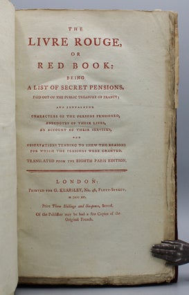 The Livre Rouge, or Red Book; being a list of secret pensions, paid out of the public treasure of France: and containing characters of the persons pensioned, anecdotes of their lives, an account of their service. And observations tending to shew the reasons for which the pensions were granted. Translated from the eighth Paris edition.