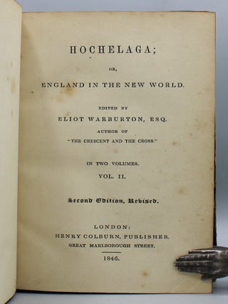 Hochelaga; or, England in the New World...Edited by Eliot Warburton...Second Edition, Revised.