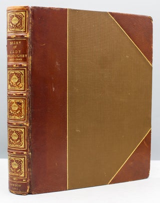 Item #14273 So Much of the Diary of Lady Willoughby as relates to her Domestic History & to the...