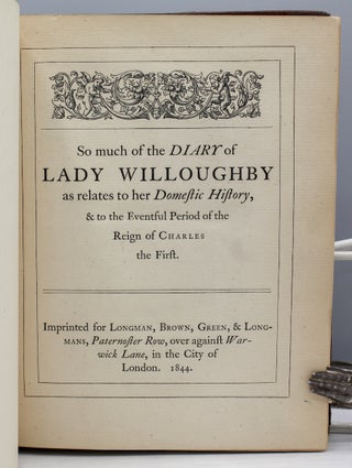 So Much of the Diary of Lady Willoughby as relates to her Domestic History & to the Eventful Period of the Reign of Charles the First.