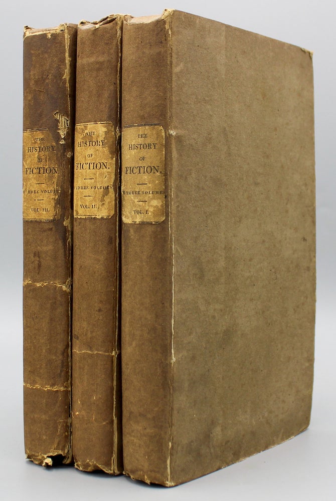 Item #14487 The History of Fiction: Being a Critical Account of the Most Celebrated Prose Works of Fiction, from the earliest Greek Romances to the novels of the present age. In three volumes. John Dunlop.