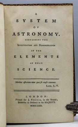 Item #14672 A System of Astronomy: Containing the Investigation and Demonstration of the Elements...