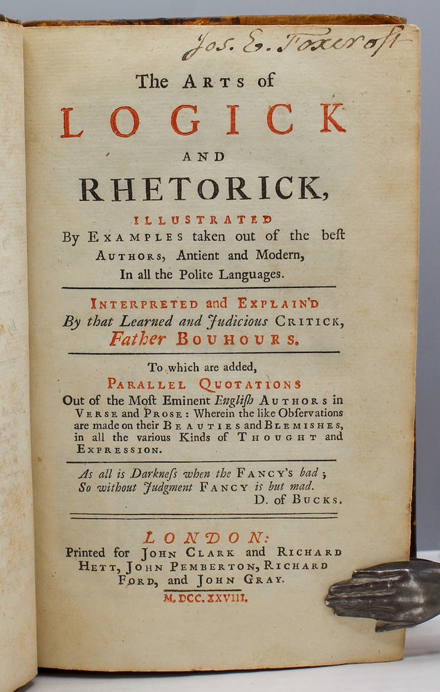 Item #14718 The Arts of Logick and Rhetorick, Illustrated by Examples taken out of the best Authors, Antient and Modern, In all the Polite Languages. Interpreted and Explain’d By that Learned and Judicious Critick…To which are added Parallel Quotations Out of the Most Eminent English Authors in Verse and Prose: Wherein the like Observations are made on their Beauties and Blemishes in all the various Kinds of Thought and Expression. Dominique Bouhours, Father.