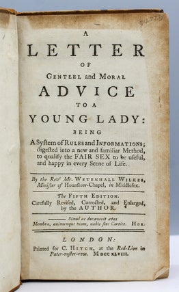 A Letter of Genteel and Moral Advice to a Young Lady: Being A System of Rules and Informations; digested into a new and familiar Method, to qualify the Fair Sex to be useful, and happy in every Scene of Life...