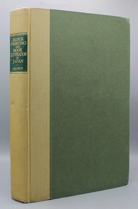Block Printing and Book Illustration in Japan. With Forty-Three Illustrations (Eighteen in Colours), Indexes of Titles and Artists.