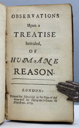 A Treatise of Humane Reason. London: Printed for Henry Brome, 1675. Twelvemo. [4], 89, [1] pp. Wing C4708. [With:] [Stephens, Edward]. Obse-rvations Upon a Treatise Intituled Of Humane Reason. London: Printed for John Leigh…1675.