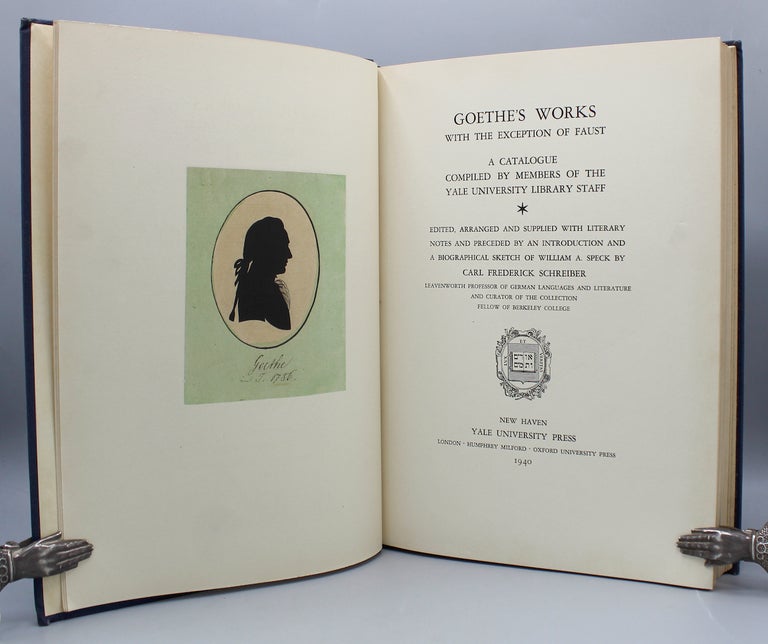 Item #15207 Goethe's Works with the Exception of Faust. A Catalogue Compiled by Members of the Yale University Library Staff.; ...apreceded by an introduction and a biographical sketch of William A. Skepck. Johann Wolfgang von Goethe, Carl Frederick Schreiber, ed.