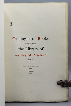 Catalogue of Books selected from the Library of An English Amateur.