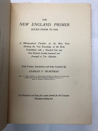 The New England Primer Issued Prior to 1830: A Bibliographical Checklist for the More Easy Attaining the True Knowledge of this Book, Embellished with a Hundred Cuts and Now Revised, Greatly Improved and Arranged in Two Alphabets.; With Preface, Introduction and Index...