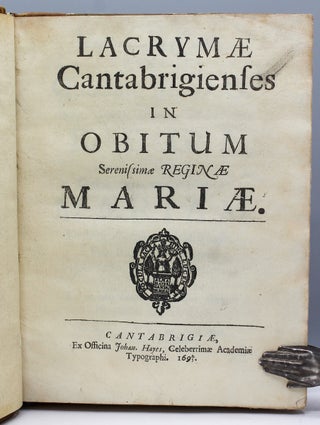 [Poetical Miscellany]. Lacrymae Cantabrigiensis in obitum serenissimae Reginae Mariae.