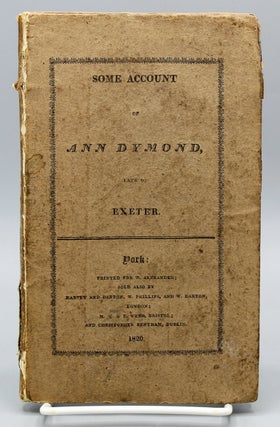 Item #15582 Some Account of Ann Dymond, Late of Exeter. Ann Dymond