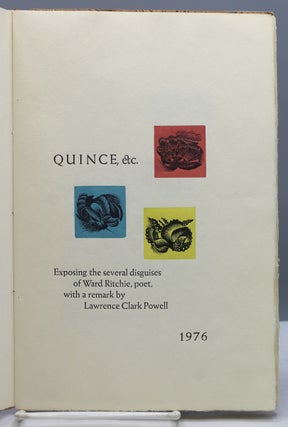 Quince, etc. Exposing the several disguises of Ward Ritchie, poet, with a remark by Lawrence Clark Powell.