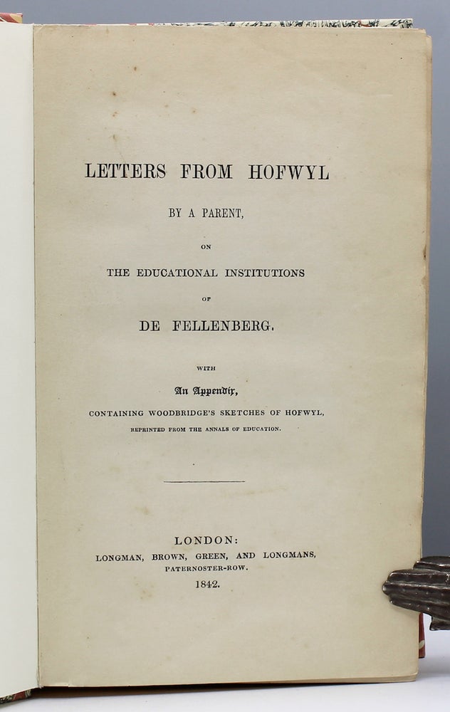 Item #15696 Letters from Hofwyl by a Parent, on the Educational Institutions of De Fellenberg. With An Appendix, Containing Woodbridge's Sketches of Hofwyl, Reprinted from the Annals of Education. Louisa Mary Barwell.