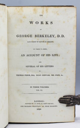 The Works of George Berkeley, D.D. Late Bishop of Cloyne in Ireland. To which is added, An Account of his Life; and Several of his Letters to Thomas Prior, Esq., Dean Gervais, Mr. Pope, &c…