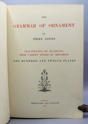 The Grammar of Ornament. Illustrated by Examples from Various Styles of Ornament. One Hundred and Twelve Plates.