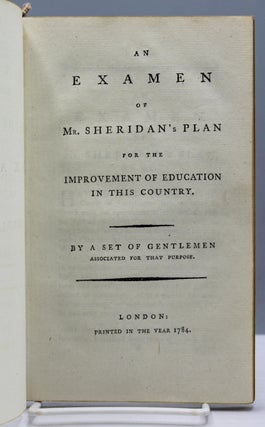 An Examen of Mr. Sheridan's Plan for the Improvement of Education in This Country. By a set of gentlemen associated for that purpose.