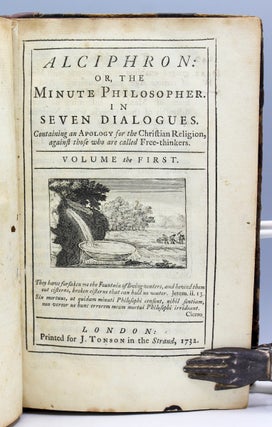 Alciphron: or, The Minute Philosopher. In Seven Dialogues. Containing an Apology for the Christian Religion, against those who are called Free-thinkers.