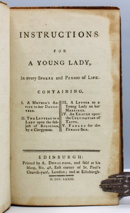 Instructions for a Young Lady, In Every Sphere and Period of Life. Containing I. A Mother's Advice to her Daughters. II. Two Letters to a Lady upon the subject of Religion, by a Clergyman. III. A Letter to a Young Lady on her Marriage. IV. An Epistle upon the Cultivate of Taste. V. Fables for the Female Sex.
