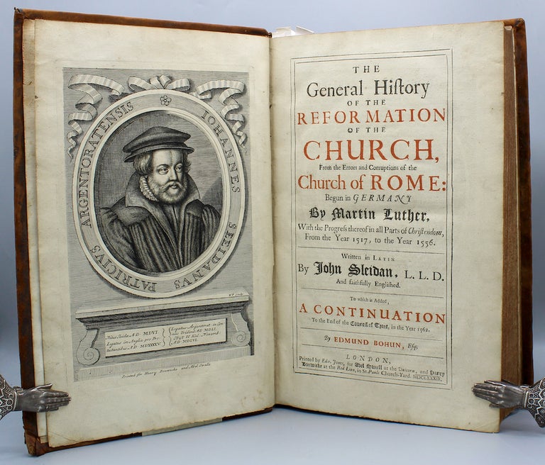 Item #16034 The General History of the Reformation of the Church, From the Errors and Corruptions of the Church of Rome: Begun in Germany by Martin Luther, With the Progress thereof in all Parts of Christendom From the Year 1517, to the Year 1556. Written in Latin...And faithfully Englished. To which is Added, A Continuation To the End of the Council of Trent, in the Year 1562. By Edmund Bohun, Esq. John Sleidan, Johannes or Sleidanus.