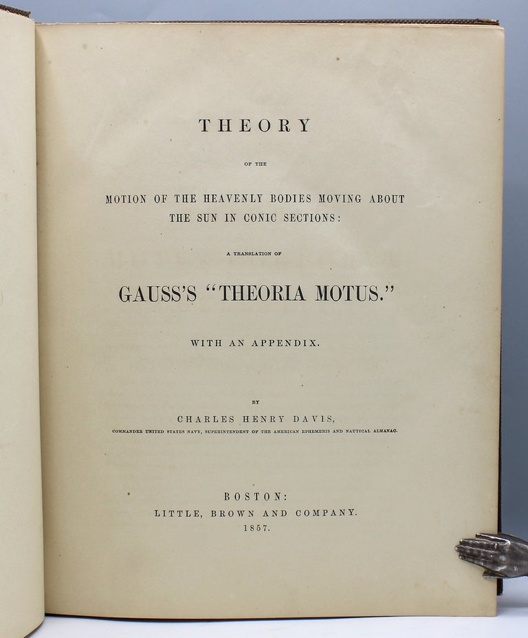 Item #16042 Theory of the Heavenly Bodies Moving About the Sun in Conic Sections: A Translation of Gauss's "Theoria Motus." With an Appendix. By Charles Henry Davis. Carl Friedrich Gauss.