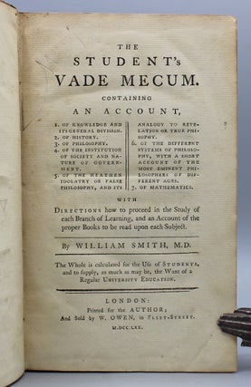 The Student's Vade Mecum. Containing an Account 1. Of Knowledge and Its General Division. 2. Of History. 3. Of Philosophy. 4. Of the Institution of Society and Nature of Government. 5. Of the Heathen Idolatry or Faith Philosophy, and Its Analogy to the Revelation or True Philosophy. 6. Of the Different Systems of Philosophy...7. Of Mathematics. With Directions how to proceed in the Study of each Branch of Learning...