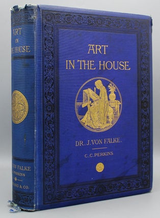 Item #16175 Art in the House. Historical, Critical, and Aesthetical Studies on the Decoration and...
