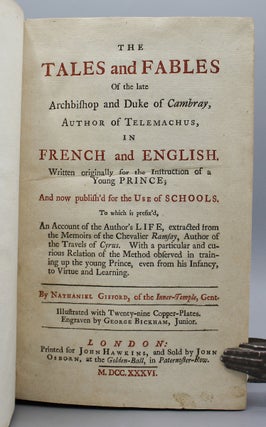 The Tales and Fables of the Late Archbishop and Duke of Cambray, Author of Telemachus, in French and English. Written originally for the Instruction of a Young Prince; And now publish'd for the Use of Schools. To which is prefix'd, An Account of the Author's Life, extracted from the Memoirs of Chevalier Ramsay, Author of the "Travels of Cyrus." With a particular and curious relation of the Method Observed in training up the young Prince, even from his Infancy, to virtue and learning. By Nathaniel Gifford, of the Inner-Temple, Gent.