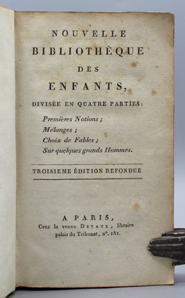 Nouvelle Bibliotheque des Enfants, divisee en quatre parties: Premieres Notions; Melanges; Choix de Fables; Sur quelques grands Hommes.v 3eme edition.