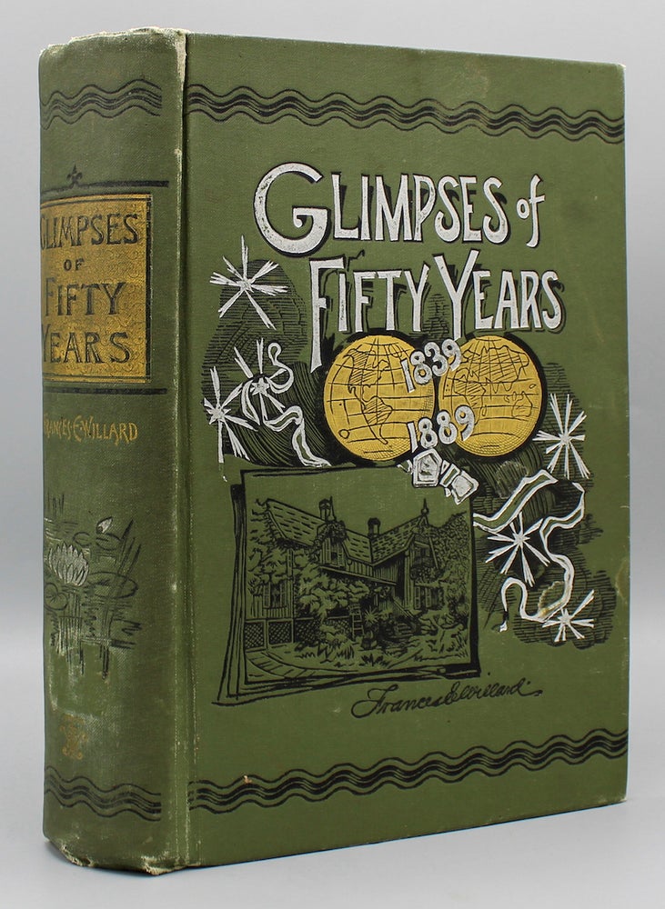 Item #16284 Glimpses of Fifty Years. The Autobiography of an American Woman. Written by Order of the National Woman's Christian Temperance Union. Introduction by Hannah Whitall Smith. Frances E. Willard.