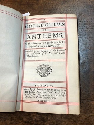 A Collection of Anthems, As the same are now performed in his Majesty's Chapels Royal, & c. Published by the direction of the Reverend the sub-Dean of his Majesty's said Chapels Royal.