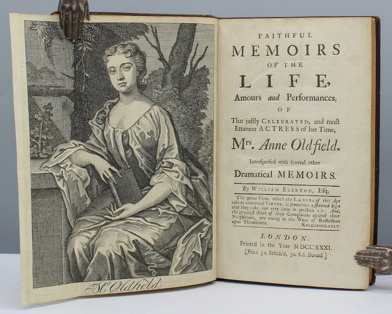 Item #16405 Faithful Memoirs of the Life, Amours and Performances, of That justly Celebrated, and most Eminent Actress of her Time, Mrs. Anne Oldfield. Interspersed with several other Dramatical Memoirs. By William Egerton, Esq. Anne Oldfield.