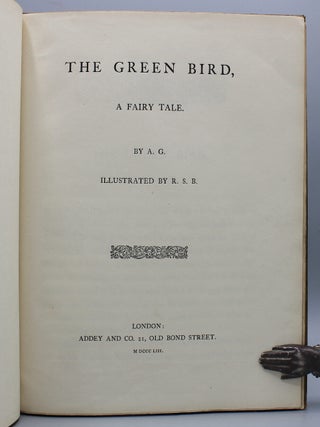The Green Bird, a Fairy Tale. Edited by A.G. With Illustrations by R.S.B.