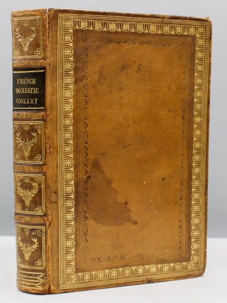 Item #16532 French Domestic Cookery, Combining Economy with Elegance, and Adapted to the Use of...