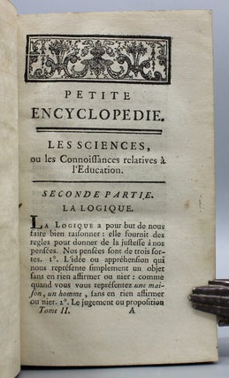 Petite Encyclopédie ou Les Élemens des Connoisances Humaines, Contenant Les Notions générales de toutes les Sciences, de tous les Arts utiles,& des matieres qui ont rapport à la Société.