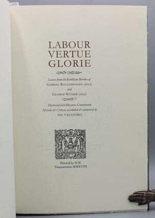 Labour Vertue Glorie. Leaves from the Emblem Booka of Gabriel Rollenhagen (1611) and George Wither (1635). Illustrated with Diverse Comments Historic Y& Critical, assembled & annotated by Sim. Caelestibus.