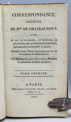 Correspondance inédite de Mme. de Chateauroux avec Le Duc de Richelieu, Le Maréchal de Belle-Isle, Mm. Duverney, De Chavigni, Madame de Flavacourt et autres.