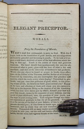 The Elegant Preceptor; or, an Introduction to the Knowledge of the World. Containing, Instructions in Morality, and in Useful and Ornamental Accomplishments. Selected from the Works of the most eminent Writers