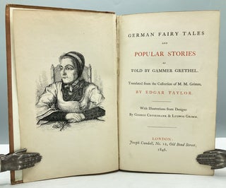 German Fairy Tales and Popular Stories. As Told by Gammer Grethel. Translated from the Collection of M.M. Grimm by Edgar Taylor. With Illustrations from Designs by George Cruikshank and Ludwig Grimm.