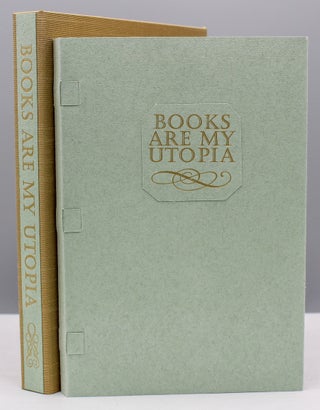 Item #16747 Books Are My Utopia. Calligraphic Aphorisms Chosen & Rendered by Wm. Reuter. Heavenly...