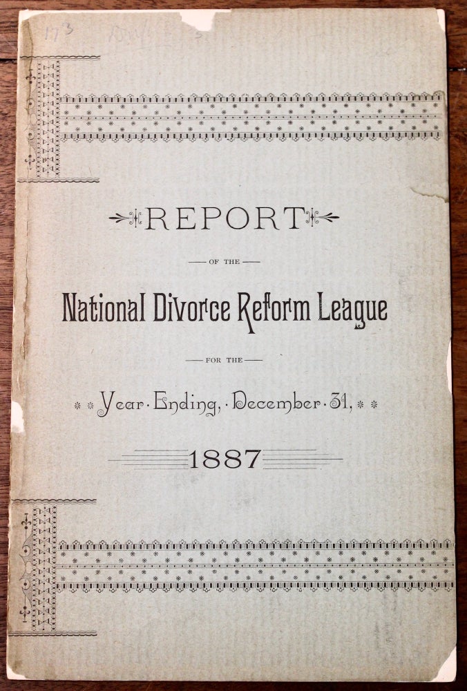 Item #16791 Report of the National Divorce Reform League. For the Year Ending, December 31, 1887. Samuel Warren Dike.