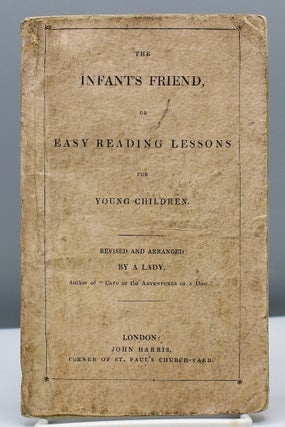 Item #16814 The Infant’s Friend, or Easy Reading Lessons for Young Children. By a Lady; Author...